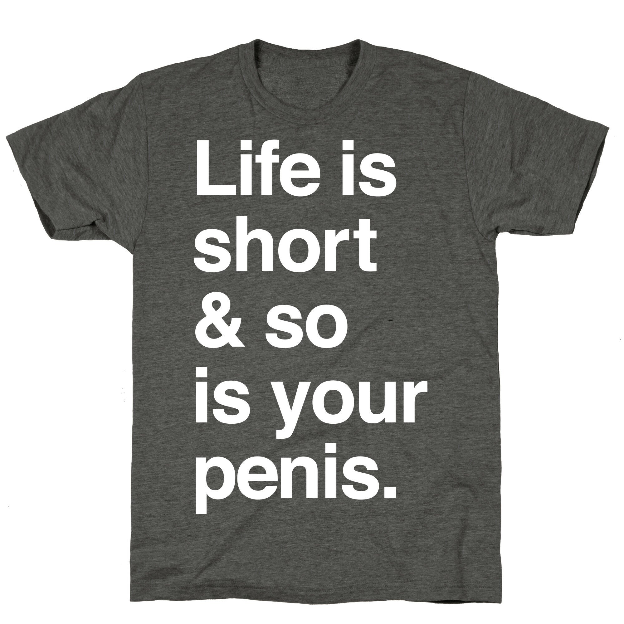 Life is Short and So Is Your Penis Unisex Triblend Tee